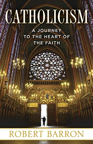 Catholicism: A Journey to the Heart of the Faith -- Robert Barron, Paperback