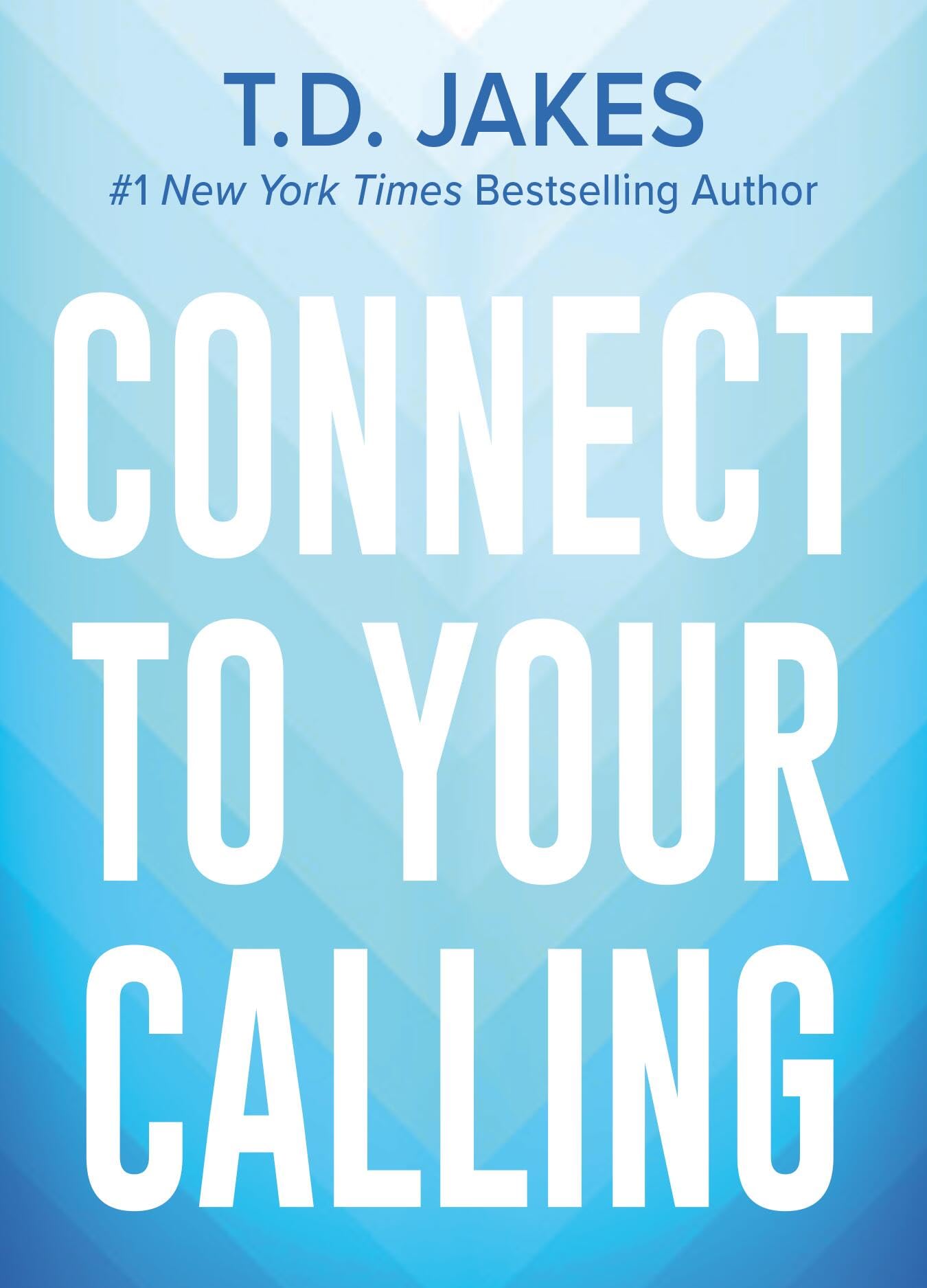 Connect to Your Calling by Jakes, T. D.