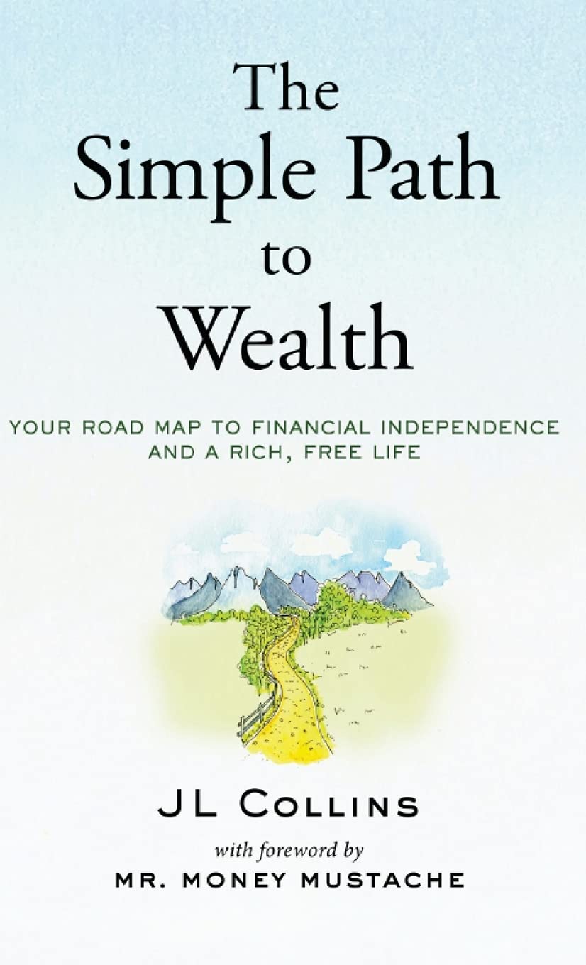 The Simple Path to Wealth: Your road map to financial independence and a rich, free life by Collins, Jl