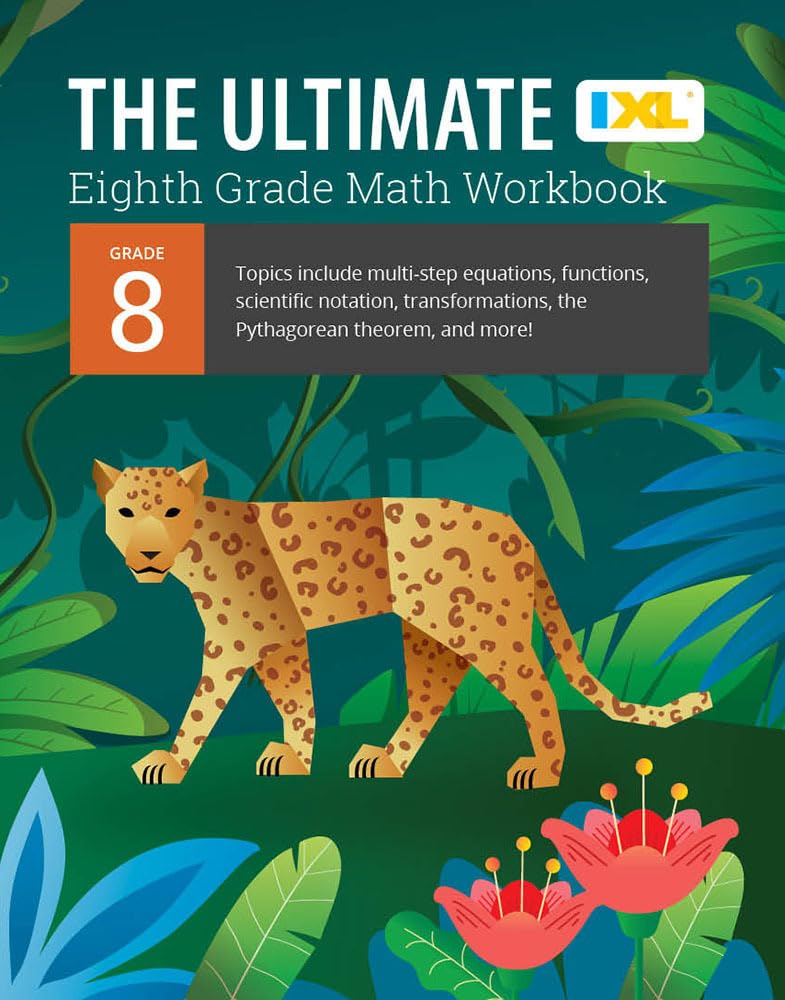 IXL Ultimate Grade 8 Math Workbook: Algebra Prep, Geometry, Multi-Step Equations, Functions, Scientific Notation, Transformations, and the Pythagorean by Learning, IXL