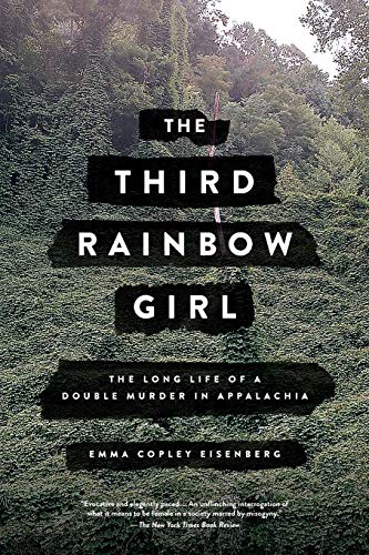 The Third Rainbow Girl: The Long Life of a Double Murder in Appalachia -- Emma Copley Eisenberg, Paperback