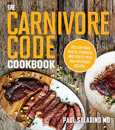 The Carnivore Code Cookbook: Reclaim Your Health, Strength, and Vitality with 100+ Delicious Recipes -- Paul Saladino - Paperback