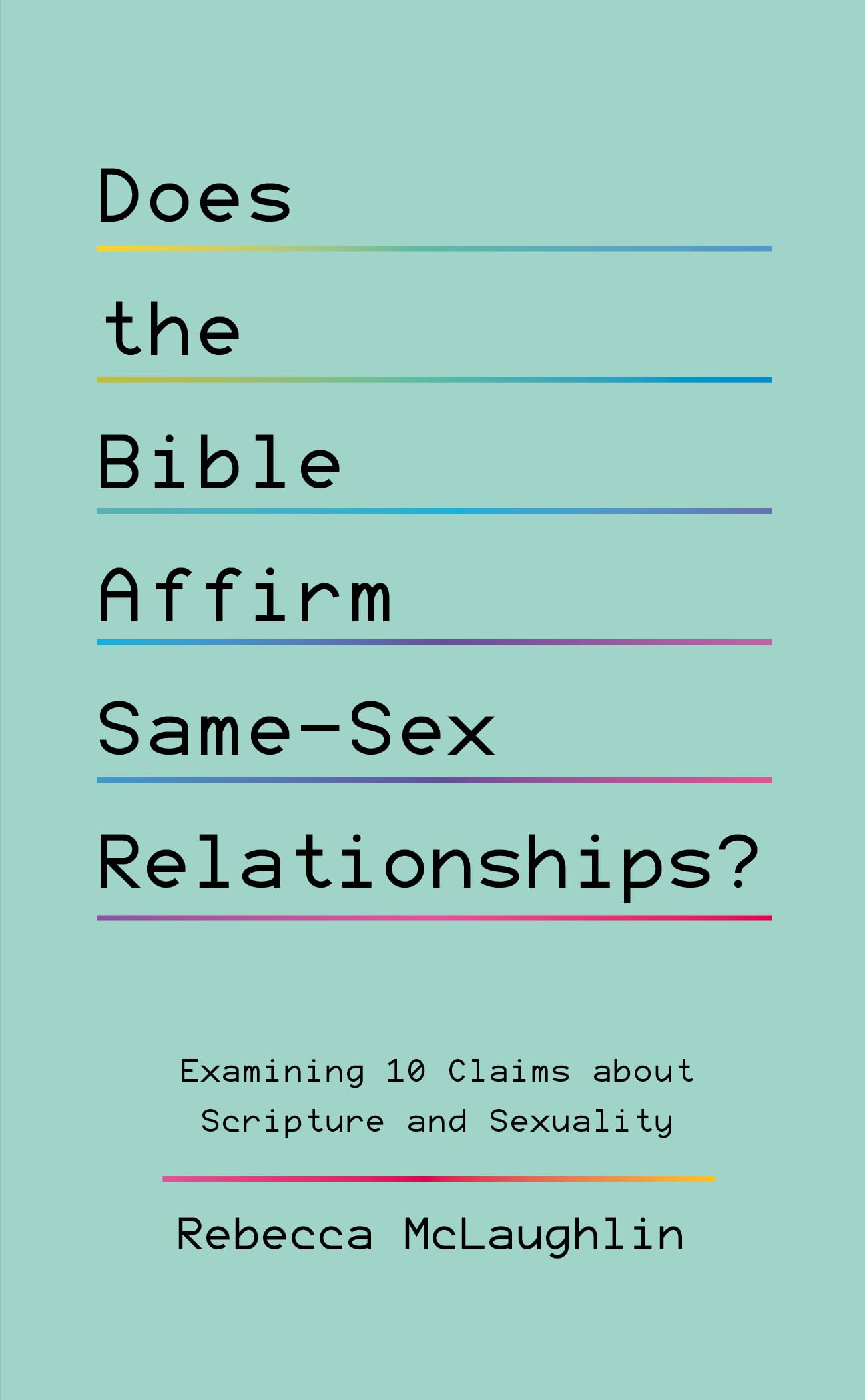 Does the Bible Affirm Same-Sex Relationships?: Examining 10 Claims about Scripture and Sexuality by McLaughlin, Rebecca