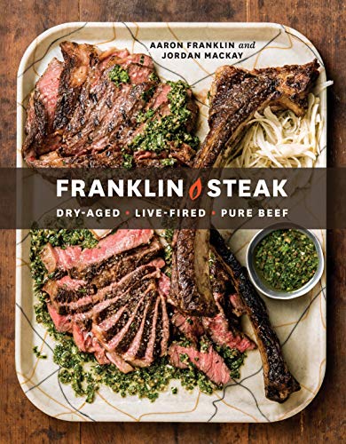 Franklin Steak: Dry-Aged. Live-Fired. Pure Beef. [A Cookbook] -- Aaron Franklin - Hardcover