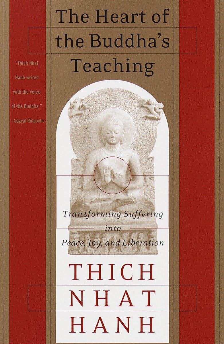 The Heart of the Buddha's Teaching: Transforming Suffering Into Peace, Joy, and Liberation by Hanh, Thich Nhat