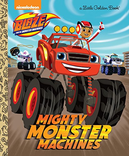Mighty Monster Machines (Blaze and the Monster Machines) -- Golden Books, Hardcover