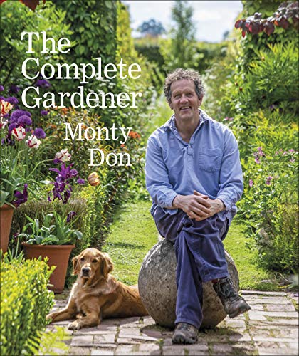 The Complete Gardener: A Practical, Imaginative Guide to Every Aspect of Gardening -- Monty Don, Hardcover