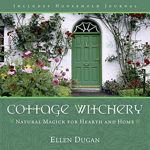 Cottage Witchery: Natural Magick for Hearth and Home -- Ellen Dugan, Paperback