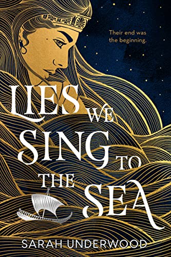 Lies We Sing to the Sea -- Sarah Underwood - Hardcover