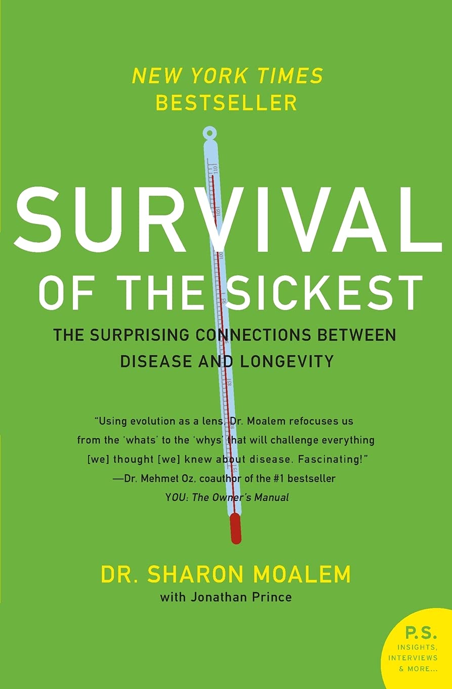 Survival of the Sickest: The Surprising Connections Between Disease and Longevity by Moalem, Sharon