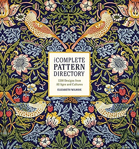 The Complete Pattern Directory: 1500 Designs from All Ages and Cultures -- Elizabeth Wilhide, Hardcover