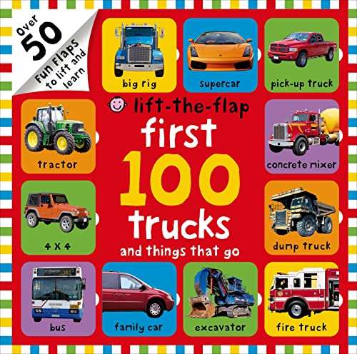First 100 Trucks and Things That Go Lift-The-Flap: Over 50 Fun Flaps to Lift and Learn -- Roger Priddy, Hardcover