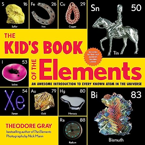 The Kid's Book of the Elements: An Awesome Introduction to Every Known Atom in the Universe -- Theodore Gray, Paperback