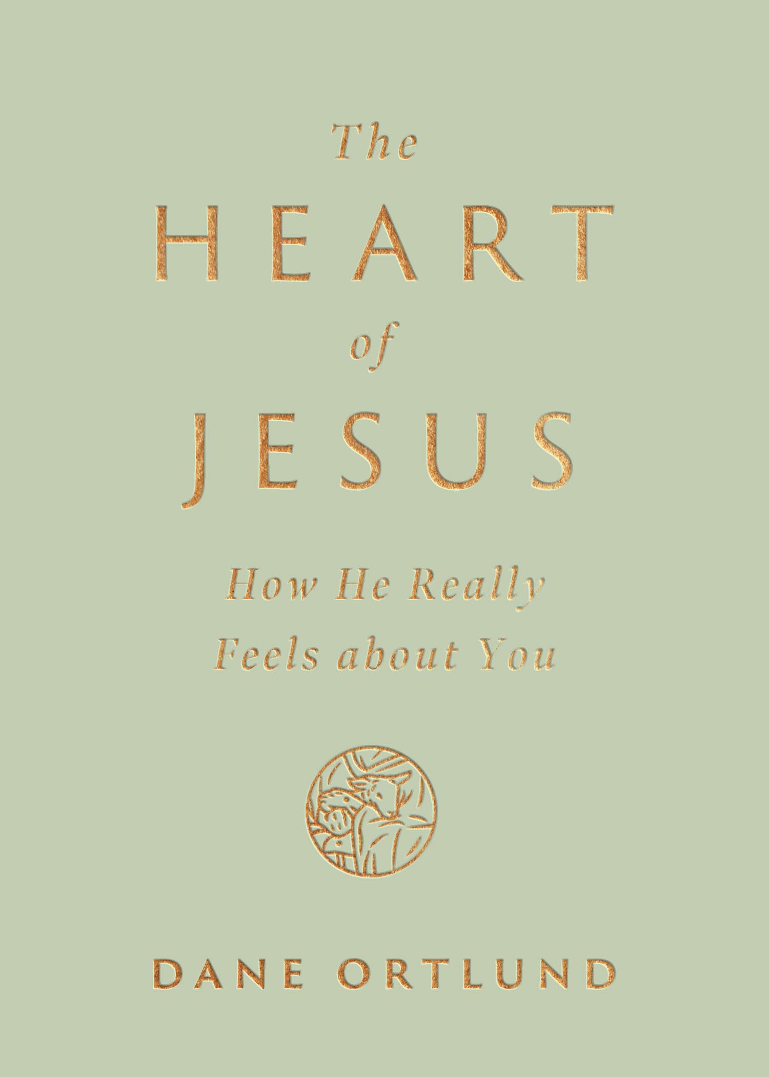 The Heart of Jesus: How He Really Feels about You by Ortlund, Dane