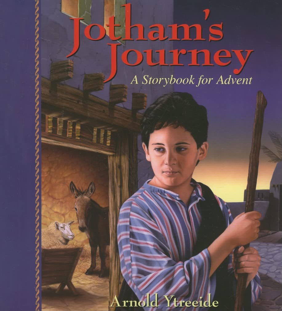 Jotham's Journey: A Storybook for Advent by Ytreeide, Arnold