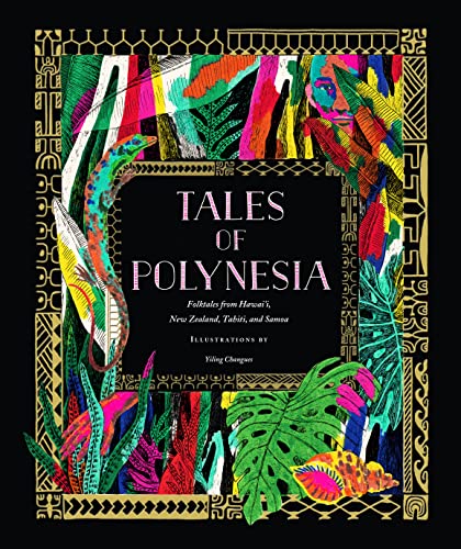 Tales of Polynesia: Folktales from Hawai'i, New Zealand, Tahiti, and Samoa by Changues, Yiling