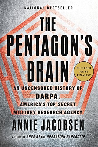 The Pentagon's Brain: An Uncensored History of Darpa, America's Top-Secret Military Research Agency -- Annie Jacobsen, Paperback