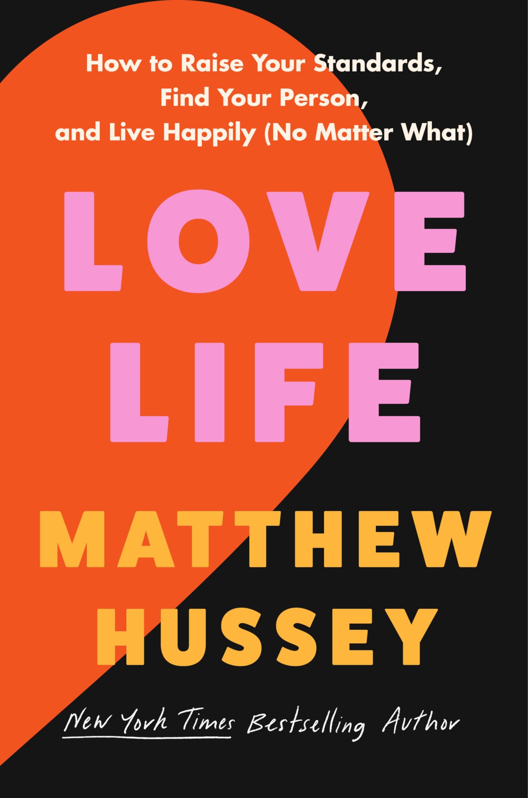 Love Life: How to Raise Your Standards, Find Your Person, and Live Happily (No Matter What) by Hussey, Matthew