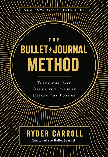 The Bullet Journal Method: Track the Past, Order the Present, Design the Future [Hardcover] Carroll, Ryder - Hardcover