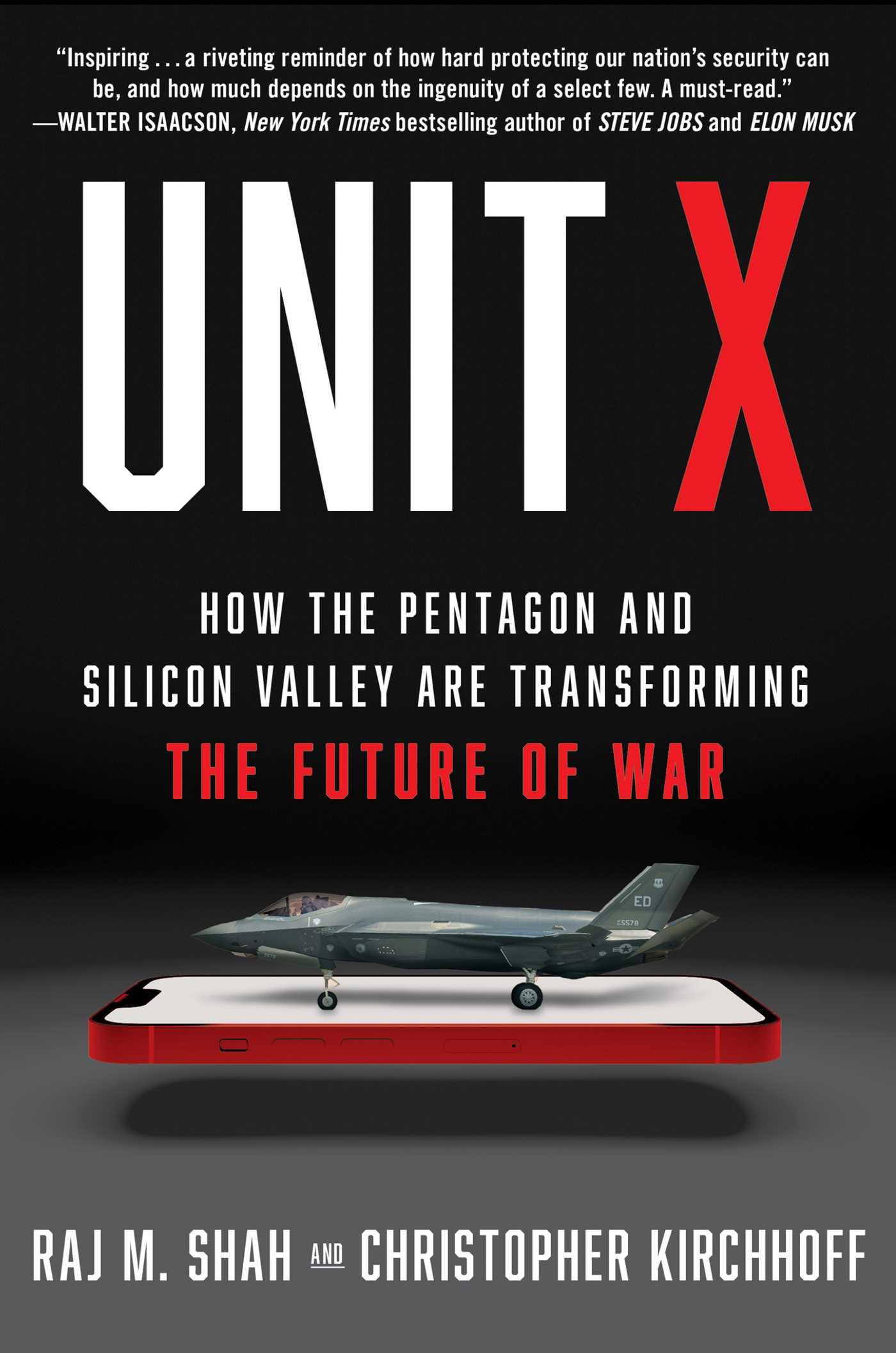 Unit X: How the Pentagon and Silicon Valley Are Transforming the Future of War by Shah, Raj M.