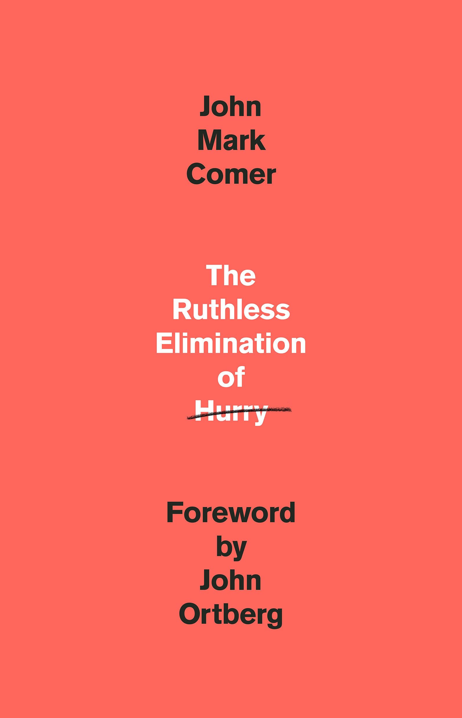 The Ruthless Elimination of Hurry: How to Stay Emotionally Healthy and Spiritually Alive in the Chaos of the Modern World by Comer, John Mark