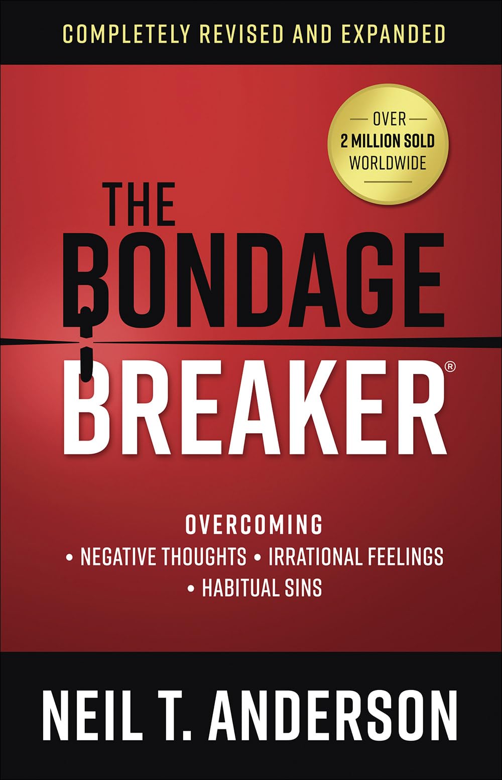 The Bondage Breaker: Overcoming *Negative Thoughts *Irrational Feelings *Habitual Sins by Anderson, Neil T.