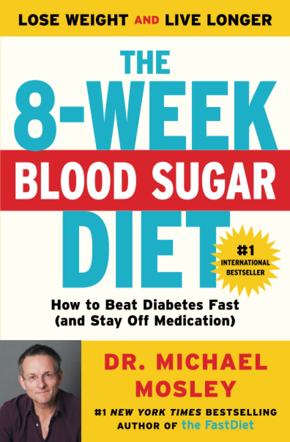 The 8-Week Blood Sugar Diet: How to Beat Diabetes Fast (and Stay Off Medication) by Mosley, Michael