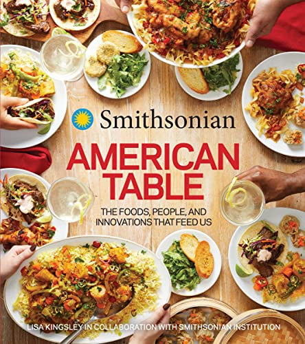 Smithsonian American Table: The Foods, People, and Innovations That Feed Us -- Smithsonian Institution, Hardcover