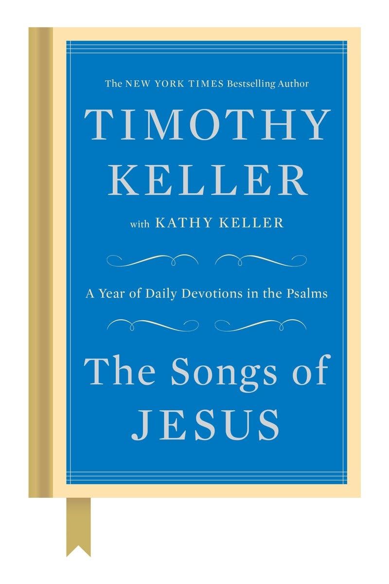 The Songs of Jesus: A Year of Daily Devotions in the Psalms by Keller, Timothy