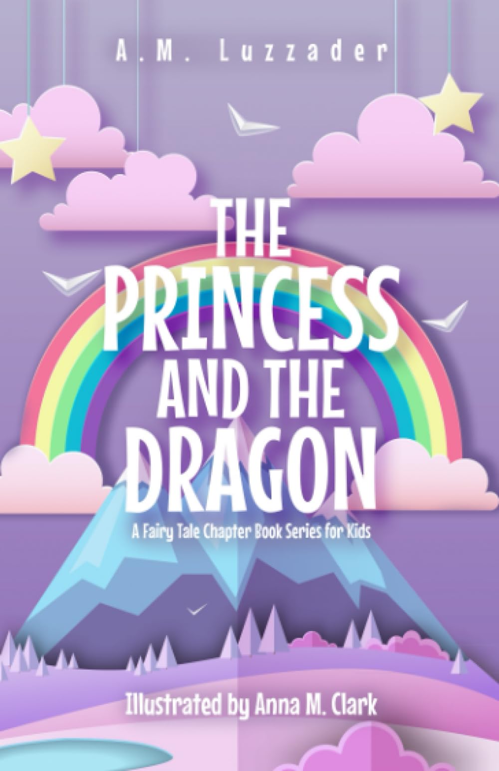 The Princess and the Dragon: A Fairy Tale Chapter Book Series for Kids by Luzzader, A. M.