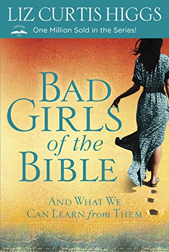 Bad Girls of the Bible: And What We Can Learn from Them -- Liz Curtis Higgs - Paperback