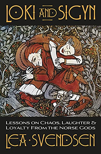 Loki and Sigyn: Lessons on Chaos, Laughter & Loyalty from the Norse Gods -- Lea Svendsen, Paperback