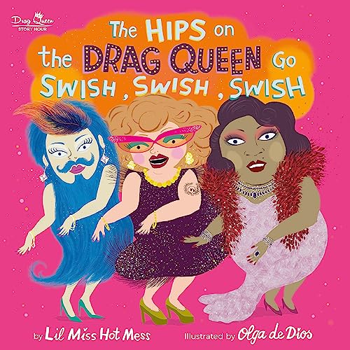 The Hips on the Drag Queen Go Swish, Swish, Swish -- Lil Miss Hot Mess - Hardcover