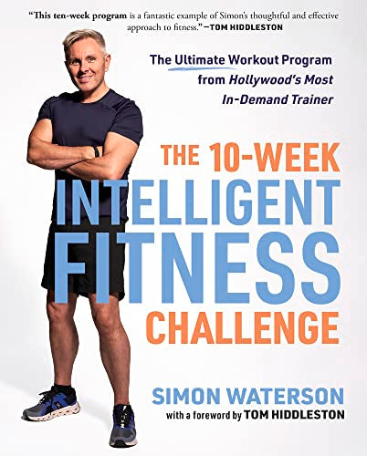 The 10-Week Intelligent Fitness Challenge: The Ultimate Workout Program from Hollywood's Most In-Demand Trainer by Waterson, Simon