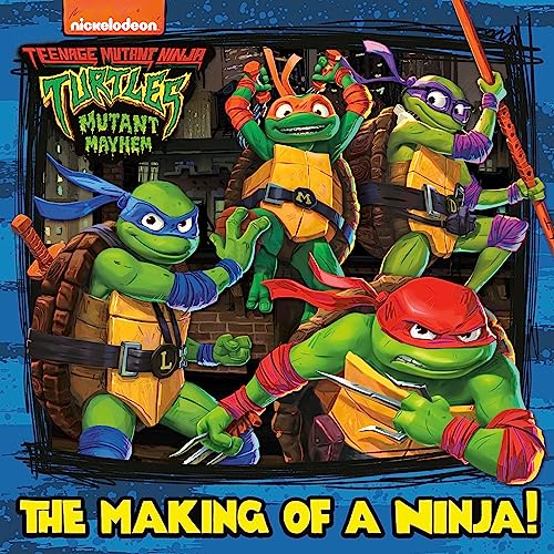 The Making of a Ninja! (Teenage Mutant Ninja Turtles: Mutant Mayhem) -- Random House - Paperback