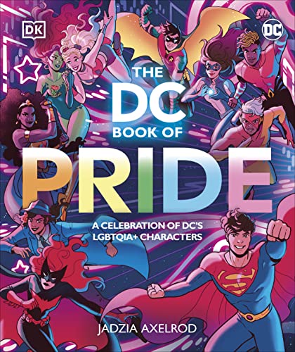 The DC Book of Pride: A Celebration of DC's Lgbtqia+ Characters by DK