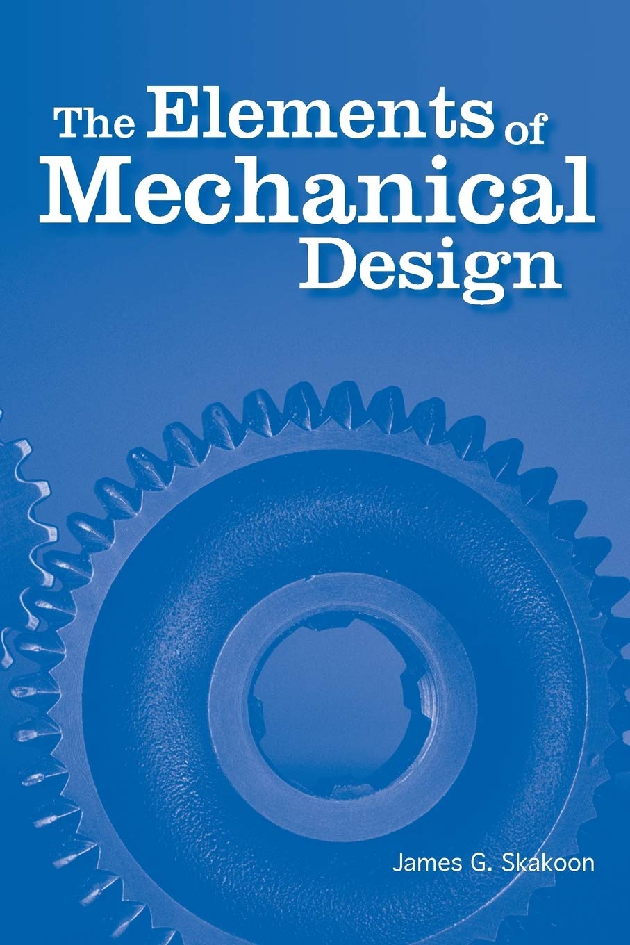 The Elements of Mechanical Design by Skakoon, James G.