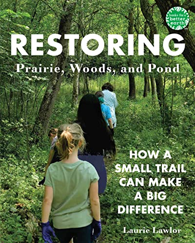 Restoring Prairie, Woods, and Pond: How a Small Trail Can Make a Big Difference by Lawlor, Laurie