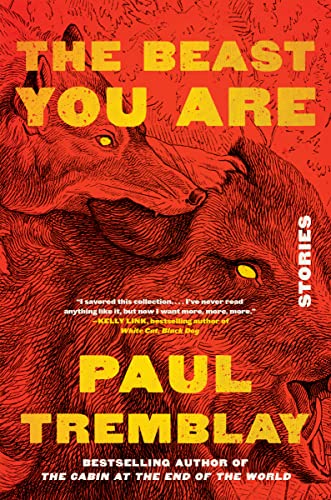 The Beast You Are: Stories -- Paul Tremblay, Hardcover