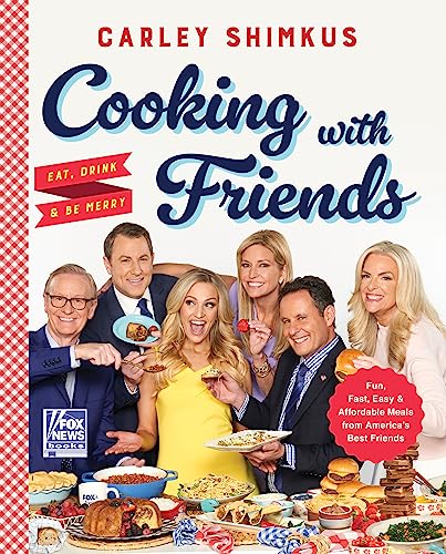 Cooking with Friends: Eat, Drink & Be Merry -- Carley Shimkus, Hardcover