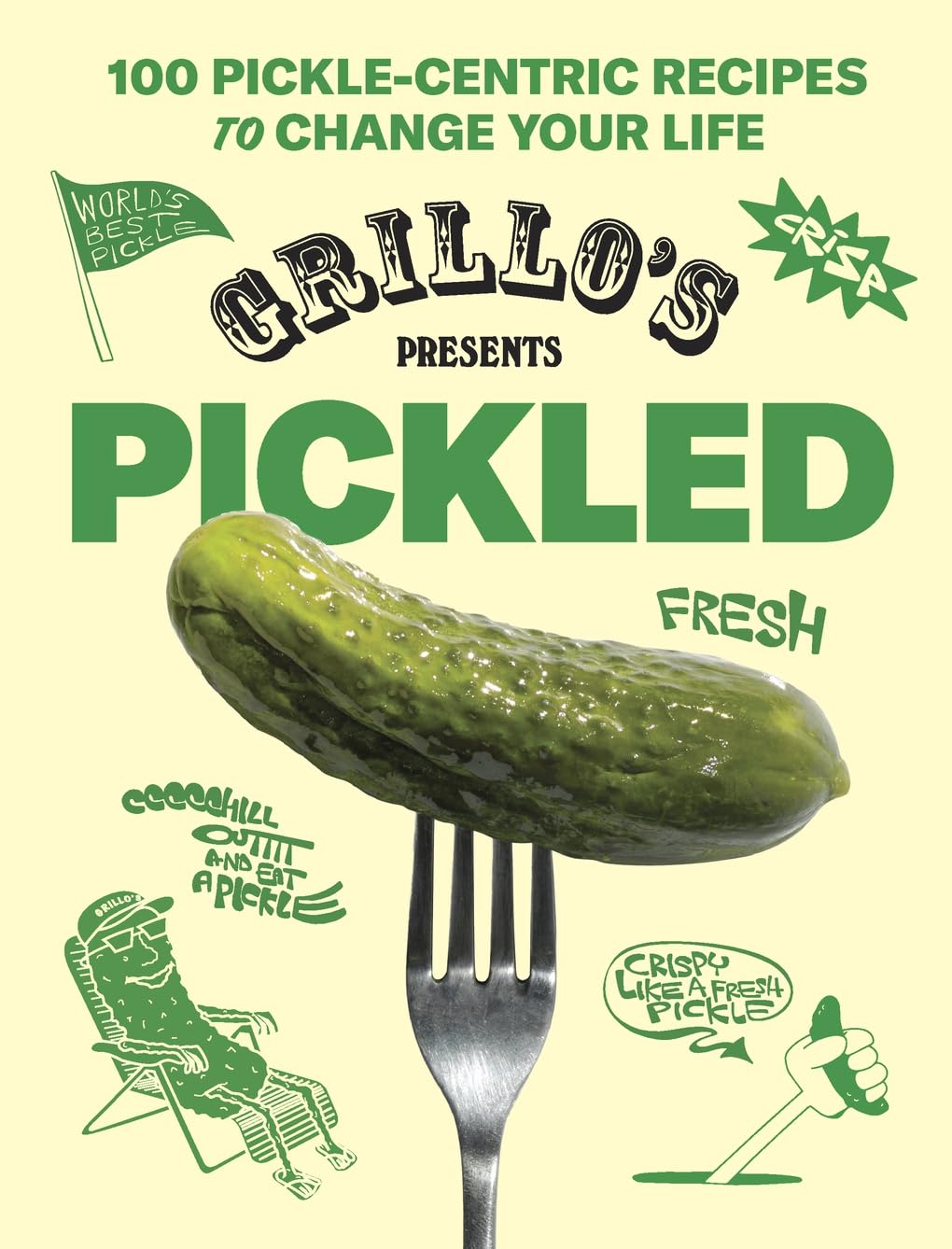 Grillo's Presents Pickled: 100 Pickle-Centric Recipes to Change Your Life by Grillo's Pickles