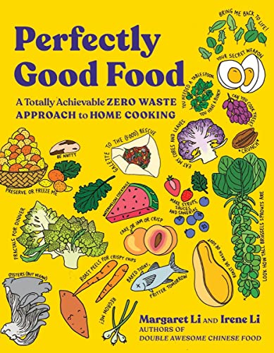 Perfectly Good Food: A Totally Achievable Zero Waste Approach to Home Cooking -- Margaret Li, Paperback