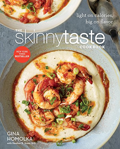 The Skinnytaste Cookbook: Light on Calories, Big on Flavor -- Gina Homolka - Hardcover