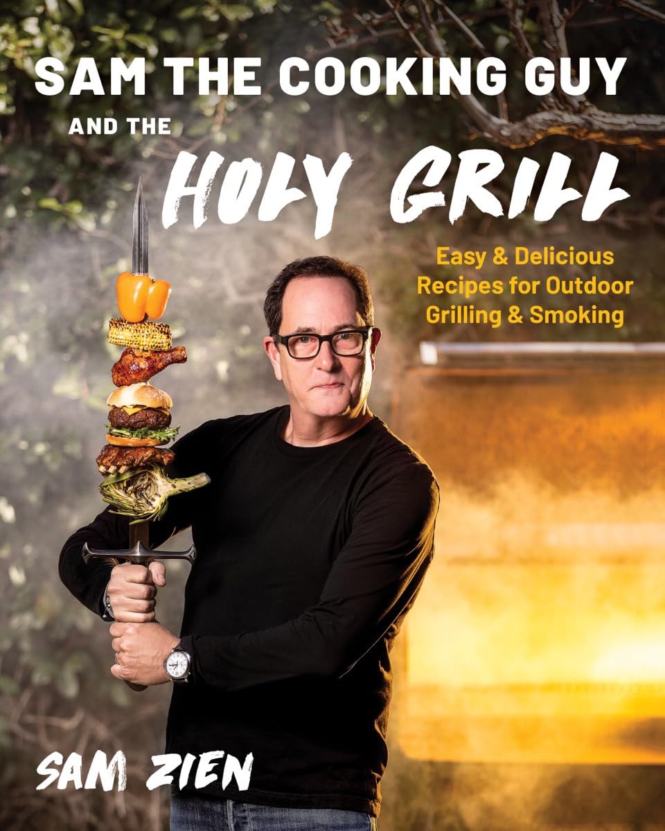 Sam the Cooking Guy and the Holy Grill: Easy & Delicious Recipes for Outdoor Grilling & Smoking by Zien, Sam