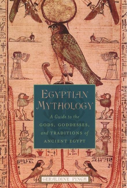 Egyptian Mythology: A Guide to the Gods, Goddesses, and Traditions of Ancient Egypt -- Geraldine Pinch, Paperback