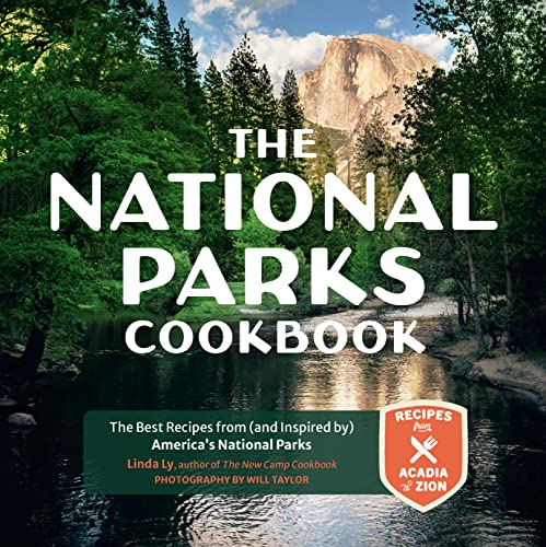 The National Parks Cookbook: The Best Recipes from (and Inspired By) America's National Parks -- Linda Ly, Hardcover