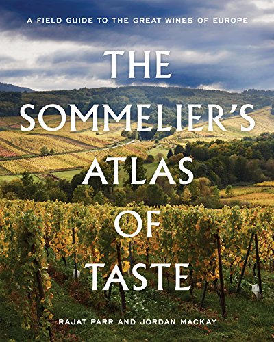 The Sommelier's Atlas of Taste: A Field Guide to the Great Wines of Europe -- Rajat Parr, Hardcover