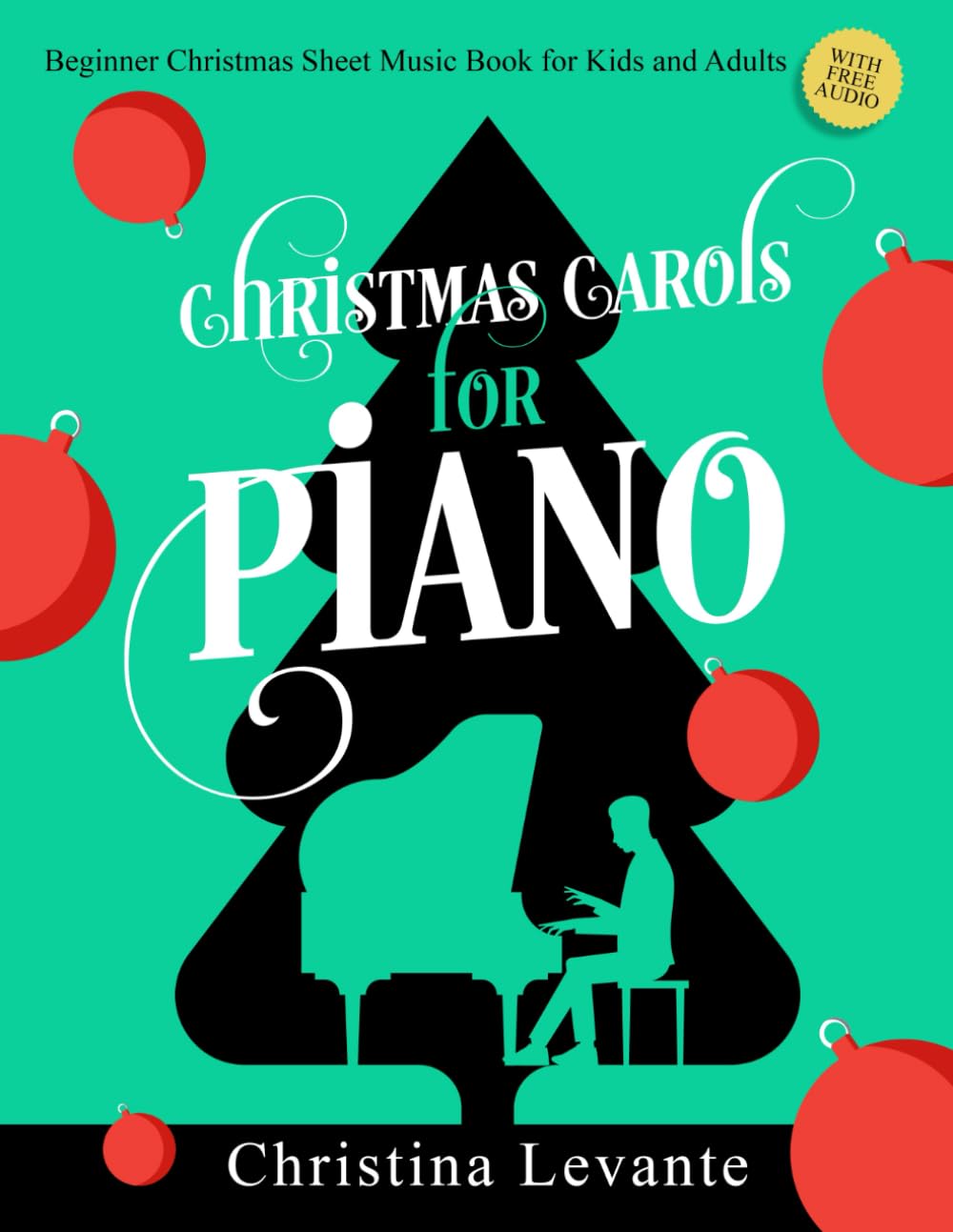 Christmas Carols for Piano. Beginner Christmas Sheet Music Book for Kids and Adults (+Free Audio) by Levante, Christina