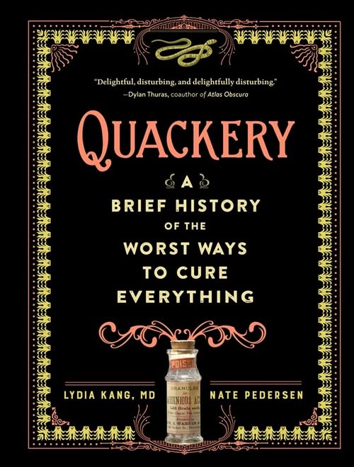 Quackery: A Brief History of the Worst Ways to Cure Everything [Hardcover] Lydia Kang and Pedersen, Nate - Hardcover