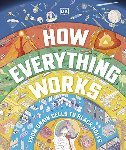 How Everything Works: From Brain Cells to Black Holes by DK